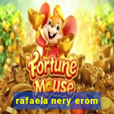 rafaela nery erom